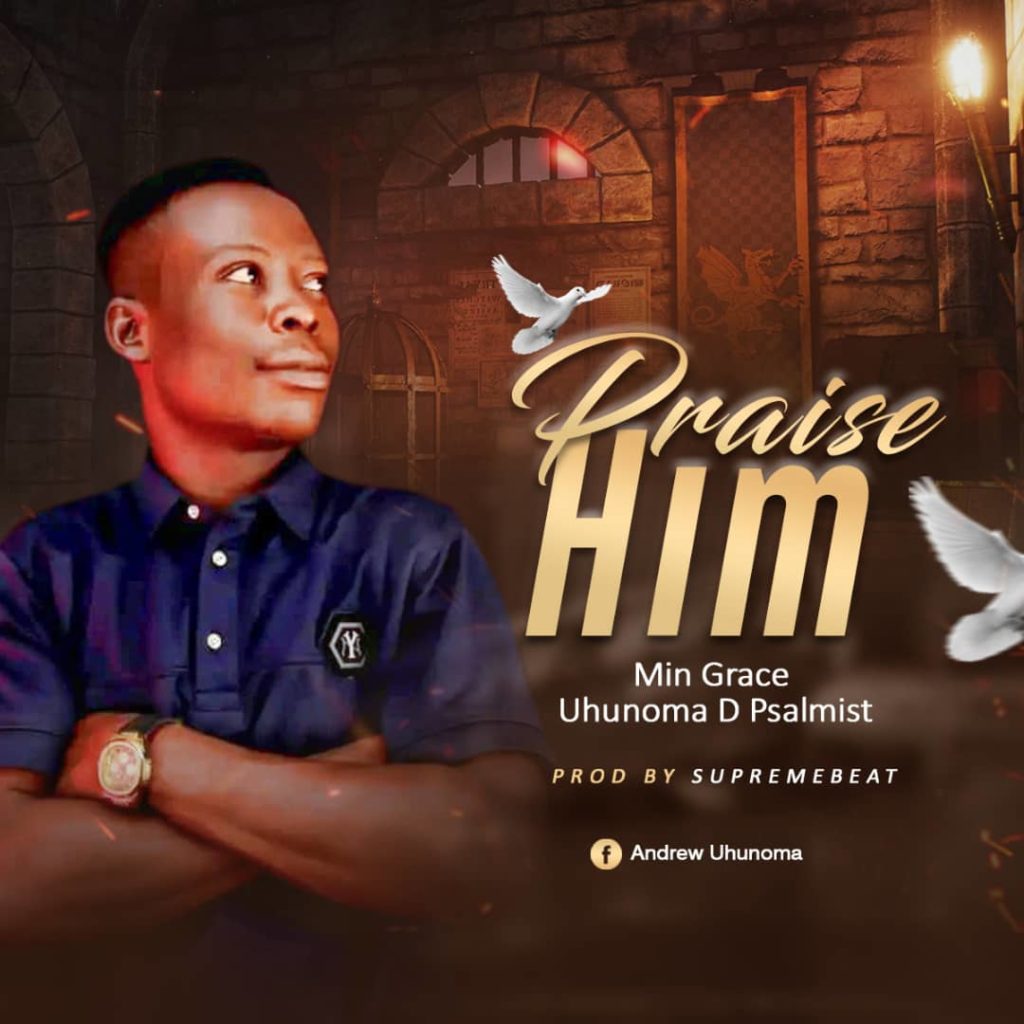 DOWNLOAD Min. Grace Uhunoma d Psalmist – Praise Him